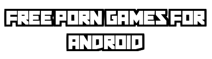 free-porn-games-for-android.com - Free Porn Games For Android